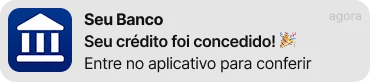 Notificação do Seu Banco: Seu crédito foi concedido! Entre no aplicativo para conferir