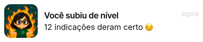 Notificação do portal: você subiu de nível, 12 indicações deram certo