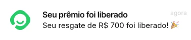 Notificação: seu prêmio foi liberado, seu resgate de R$ 700 foi liberado
